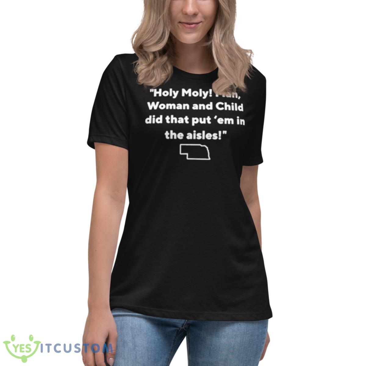 Nebraska Holy Moly Man Woman And Child Did That Put ’em In The Aisles Shirt 6 Nebraska Holy Moly Man Woman And Child Did That Put ’em In The Aisles Shirt - Women's Relaxed Short Sleeve Jersey Tee