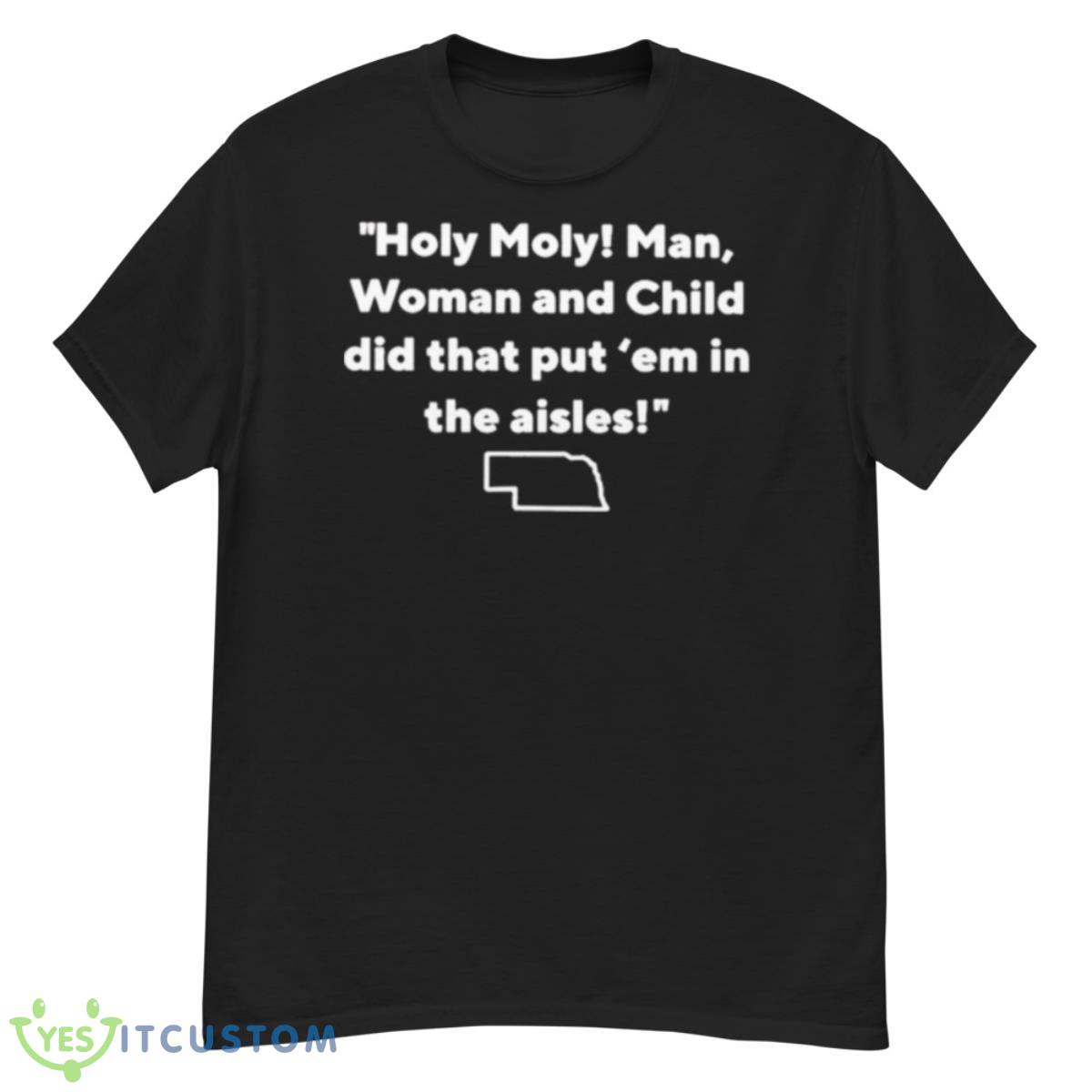 Nebraska Holy Moly Man Woman And Child Did That Put ’em In The Aisles Shirt 12 Nebraska Holy Moly Man Woman And Child Did That Put ’em In The Aisles Shirt - G500 Men’s Classic T-Shirt