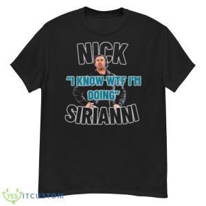 Nick I Know WTF Im Doing Sirianni Shirt - G500 Men’s Classic T-Shirt