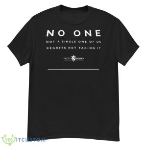 No One Not A Single One Of Us Regrets Not Taking It Faithandfreedom Shirt - G500 Men’s Classic T-Shirt