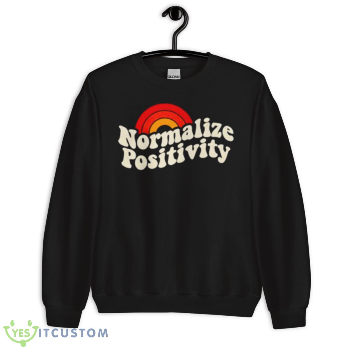 Normalize Positivity Shirt 3 Normalize Positivity Shirt - Unisex Crewneck Sweatshirt