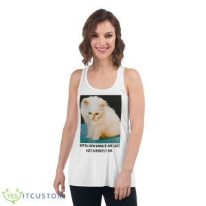 Not All Who Wander Are Lost But I Definitely Am Shirt - Women's Flowy Racerback Tank