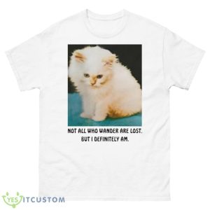 Not All Who Wander Are Lost But I Definitely Am Shirt - 500 Men’s Classic Tee Gildan