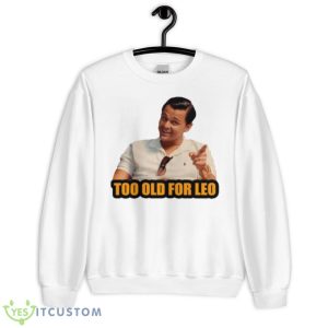 Not For Alduts Too Old For Leo Shirt - Unisex Heavy Blend Crewneck Sweatshirt