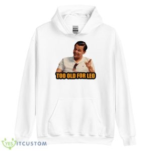 Not For Alduts Too Old For Leo Shirt 7 Not For Alduts Too Old For Leo Shirt - Unisex Heavy Blend Hooded Sweatshirt
