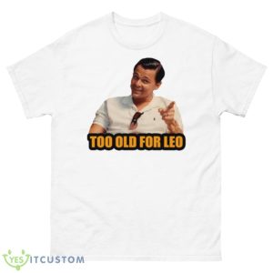 Not For Alduts Too Old For Leo Shirt - 500 Men’s Classic Tee Gildan
