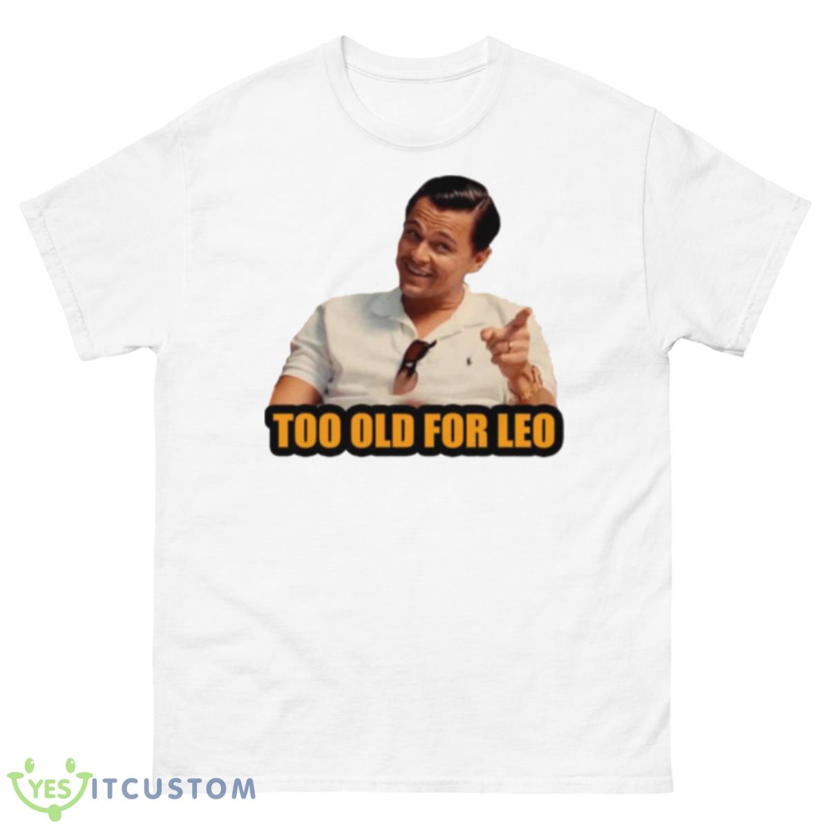 Not For Alduts Too Old For Leo Shirt 10 Not For Alduts Too Old For Leo Shirt - 500 Men’s Classic Tee Gildan