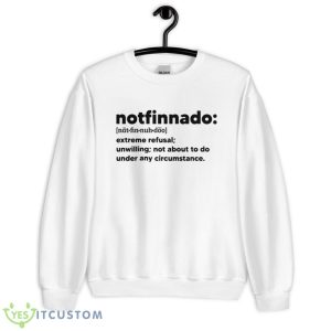 Notfinnado Extreme Refusal Unwilling Not About To Do Under Shirt - Unisex Heavy Blend Crewneck Sweatshirt