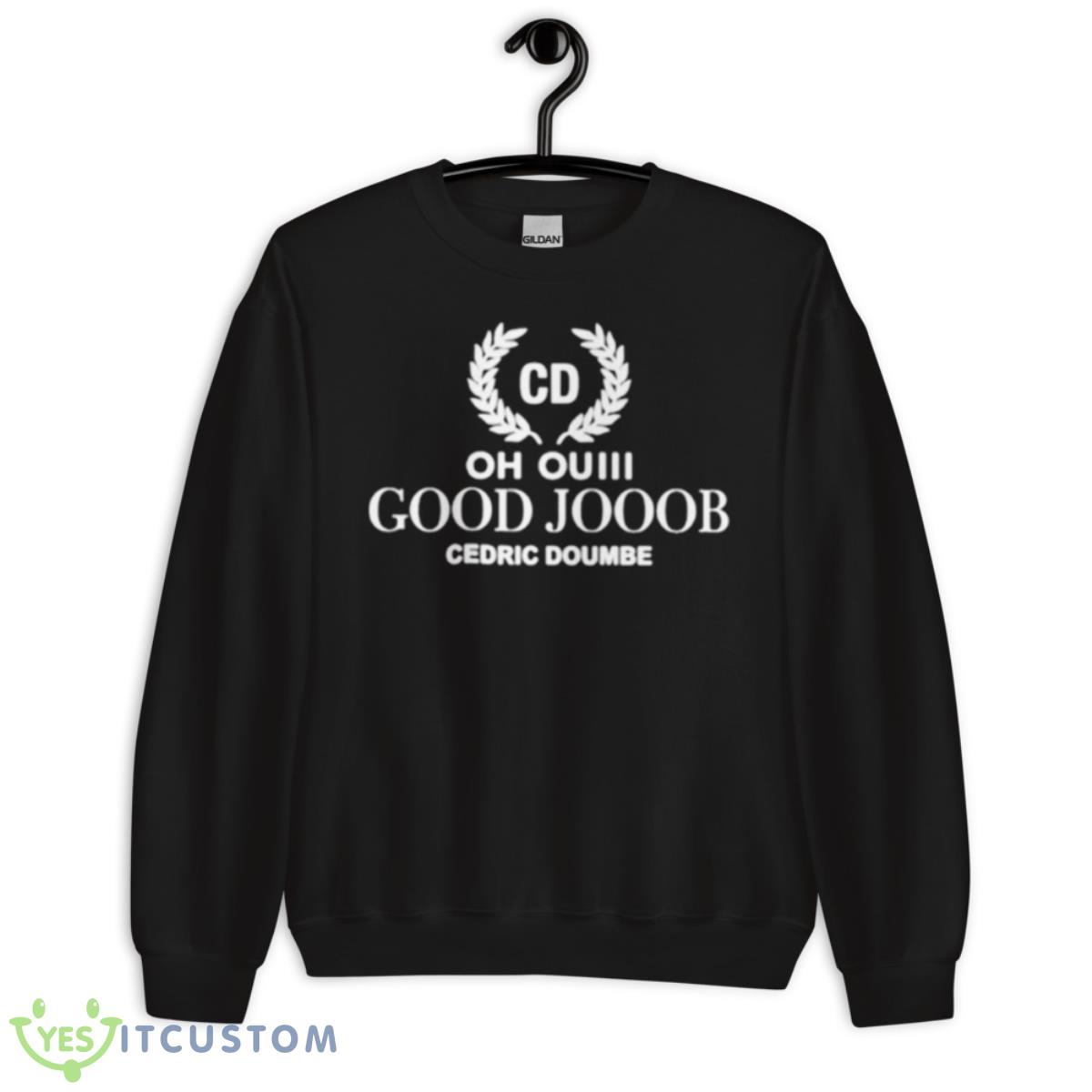 Oh Ouiii Good Jooob Cedric Doumbe Shirt 3 Oh Ouiii Good Jooob Cedric Doumbe Shirt - Unisex Crewneck Sweatshirt