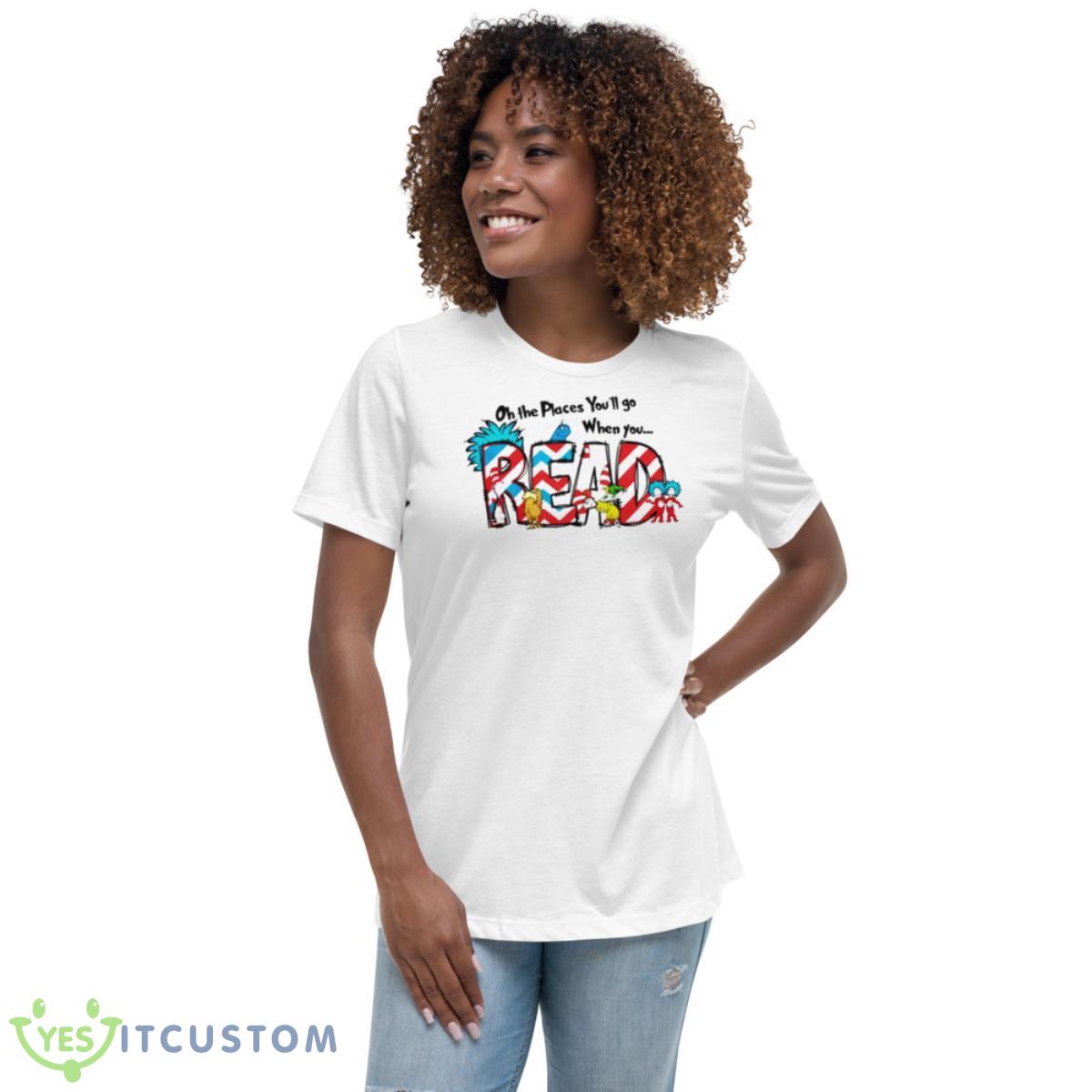 Oh The Places You’ll Go When You Read Dr. Suess Shirt 5 Oh The Places You’ll Go When You Read Dr. Suess Shirt - Women's Relaxed Short Sleeve Jersey Tee