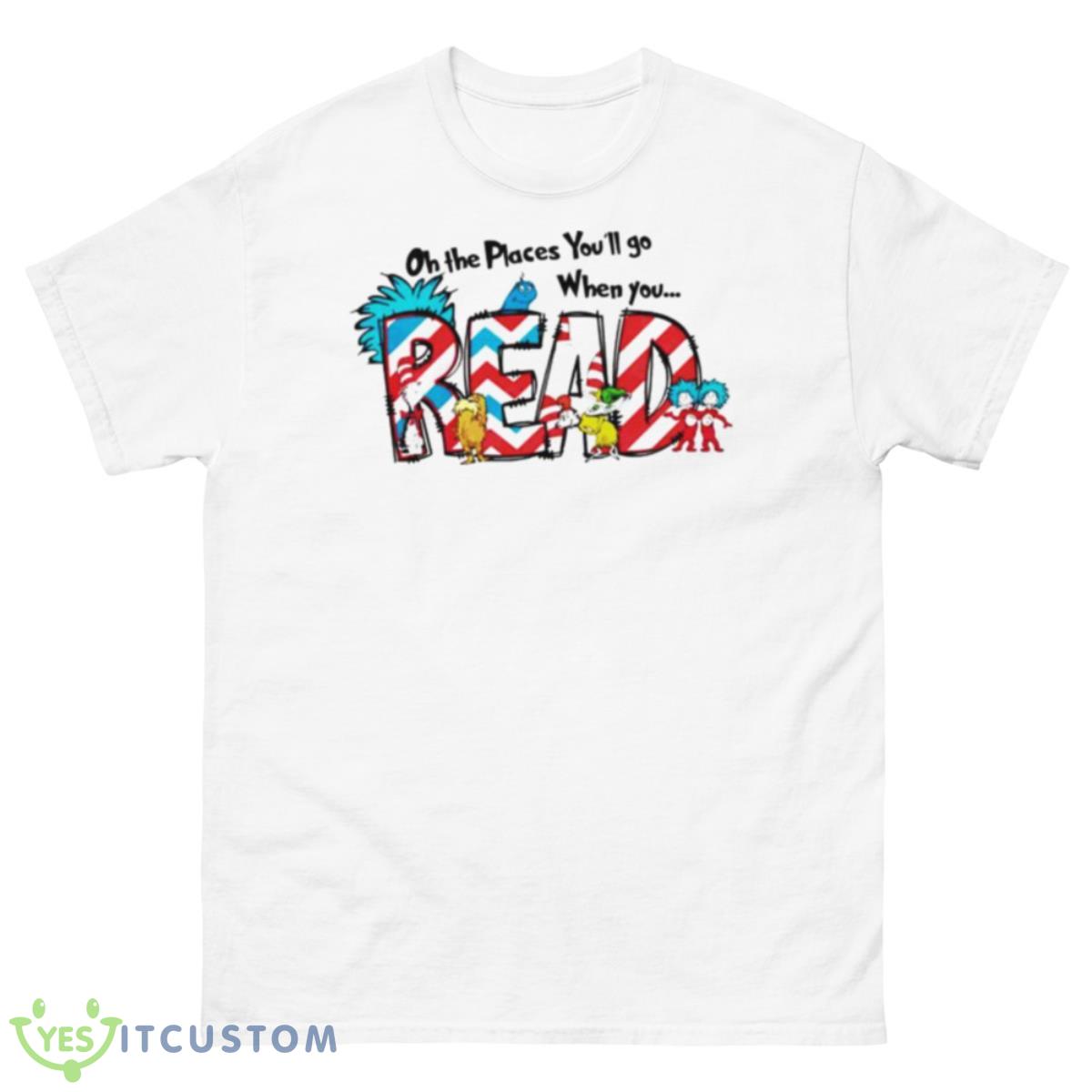 Oh The Places You’ll Go When You Read Dr. Suess Shirt 10 Oh The Places You’ll Go When You Read Dr. Suess Shirt - 500 Men’s Classic Tee Gildan