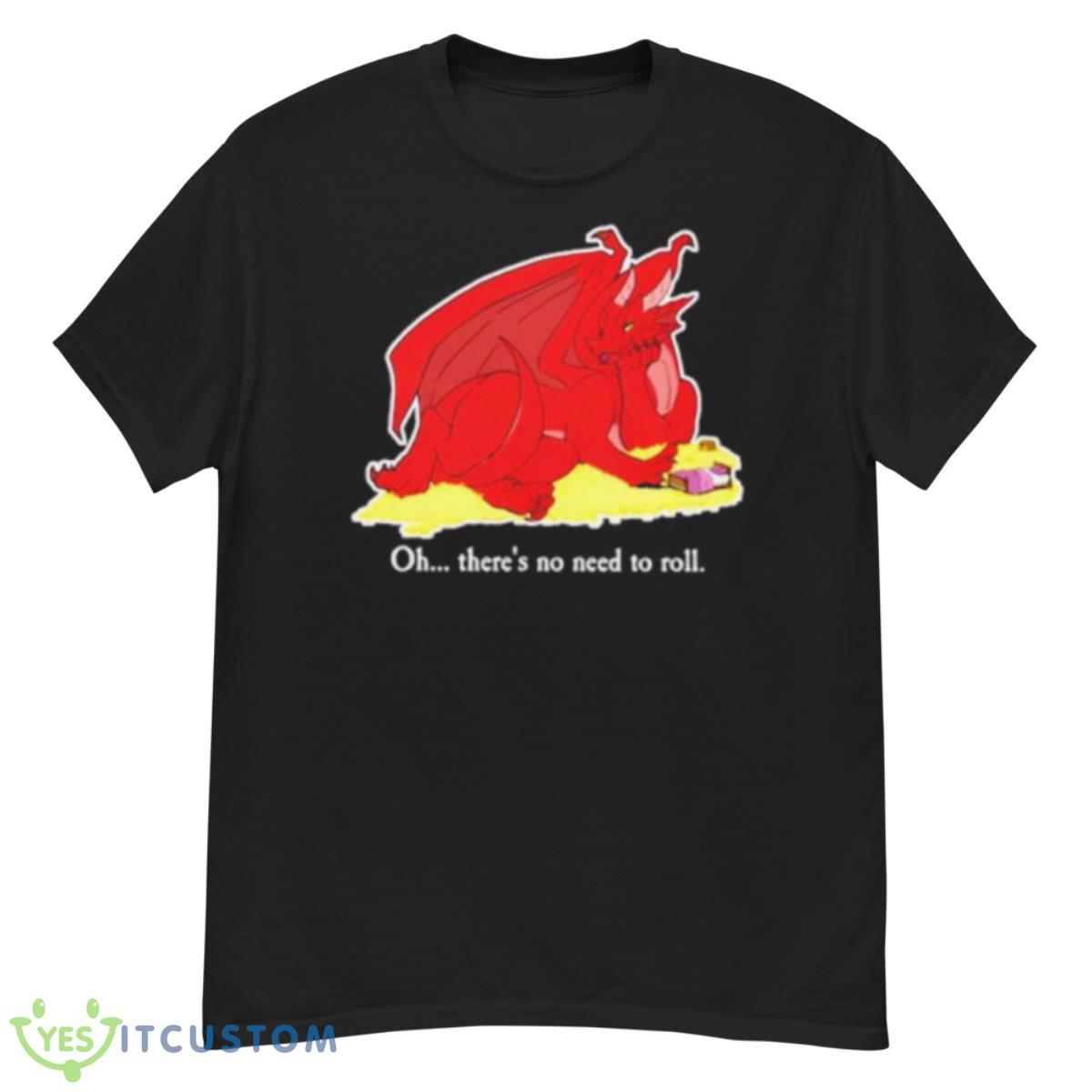 Oh There’s No Need To Roll Shirt 12 Oh There’s No Need To Roll Shirt - G500 Men’s Classic T-Shirt