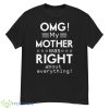 OMG My Mother Was Right About Everything Mothers Day Tshirt - G500 Men’s Classic T-Shirt