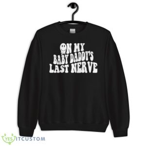 On My Baby Daddy’s Last Nerve Shirt 8 On My Baby Daddy’s Last Nerve Shirt - Unisex Crewneck Sweatshirt