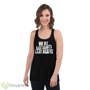 On My Baby Daddy’s Last Nerve Shirt 10 On My Baby Daddy’s Last Nerve Shirt - Women's Flowy Racerback Tank