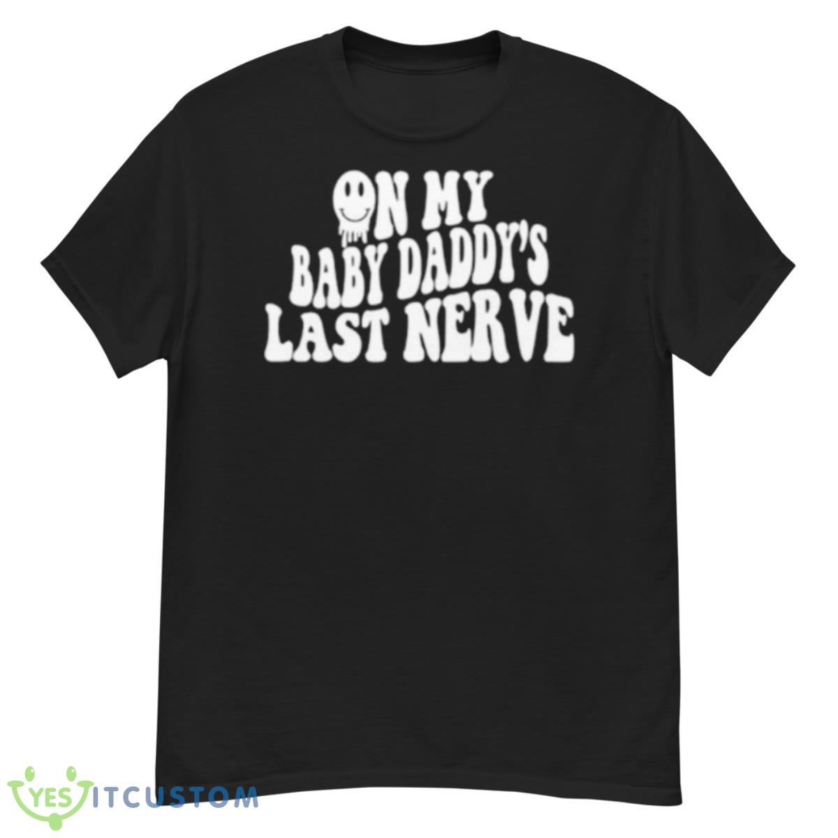 On My Baby Daddy’s Last Nerve Shirt 12 On My Baby Daddy’s Last Nerve Shirt - G500 Men’s Classic T-Shirt