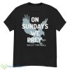 On Sundays We Pray Philly Football Shirt - G500 Men’s Classic T-Shirt