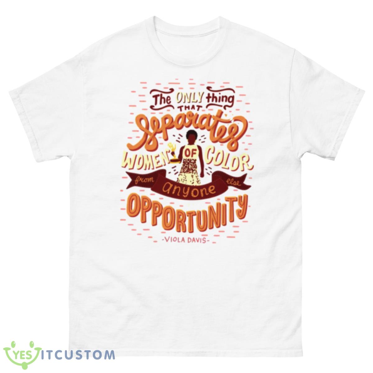 Opportunity Viola Davis Quotes Shirt 10 Opportunity Viola Davis Quotes Shirt - 500 Men’s Classic Tee Gildan
