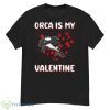 Orca Is My Valentine Heart Shape Orca Fish Valentine Pullover Hoodie - G500 Men’s Classic T-Shirt
