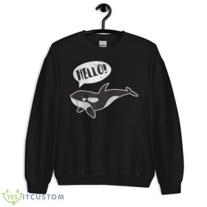 Orca Killer Whale Hello Funny Shirt 8 Orca Killer Whale Hello Funny Shirt - Unisex Crewneck Sweatshirt