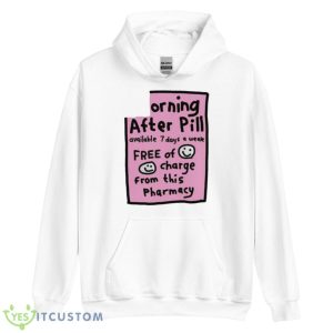 Orning After Pill Available 7 Days A Week Shirt - Unisex Heavy Blend Hooded Sweatshirt