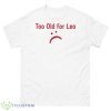 Over 24 Too Old For Leo Shirt - 500 Men’s Classic Tee Gildan
