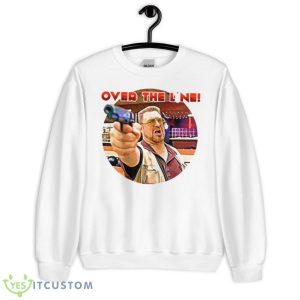 Over The Line Meme In The Big Lebowski Shirt - Unisex Heavy Blend Crewneck Sweatshirt