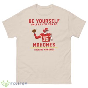 Patrick Mahomes Be Yourself Unless You Can Be Mahomes The Be Mahomes T-Shirt Product Photo 2