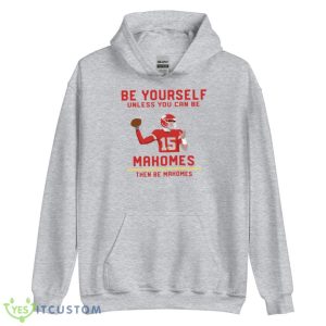 Patrick Mahomes Be Yourself Unless You Can Be Mahomes The Be Mahomes T-Shirt Product Photo 5