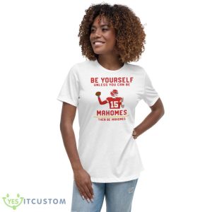 Patrick Mahomes Be Yourself Unless You Can Be Mahomes The Be Mahomes T-Shirt Product Photo 7