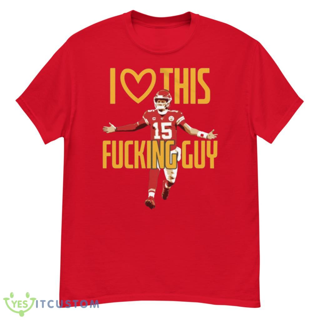 Patrick Mahomes I Love This Fck Guy T-Shirt 4 Patrick Mahomes I Love This Fck Guy T-Shirt Product Photo 4