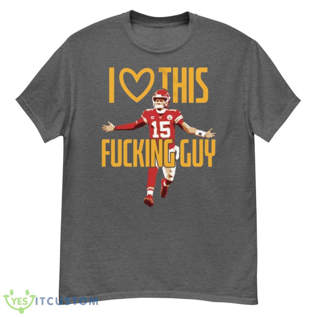 Patrick Mahomes I Love This Fck Guy T-Shirt 5 Patrick Mahomes I Love This Fck Guy T-Shirt Product Photo 5