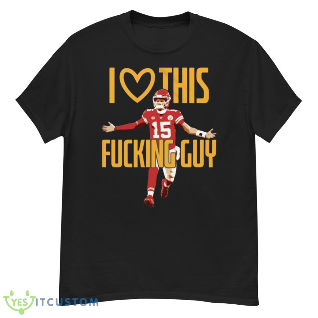 Patrick Mahomes I Love This Fck Guy T-Shirt 6 Patrick Mahomes I Love This Fck Guy T-Shirt Product Photo 6