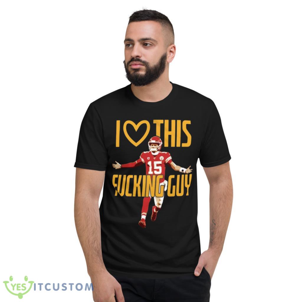 Patrick Mahomes I Love This Fck Guy T-Shirt 8 Patrick Mahomes I Love This Fck Guy T-Shirt Product Photo 8