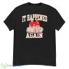 Patrick Mahomes It Happened Again Shirt - G500 Men’s Classic T-Shirt