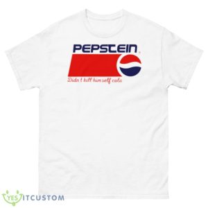 Pepstein Didn’t Kill Himself Cola Shirt - 500 Men’s Classic Tee Gildan