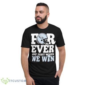 Phila Eagles For ever not just when we win shirt 7 Phila Eagles For ever not just when we win shirt - Short Sleeve T-Shirt