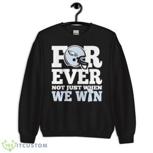 Phila Eagles For ever not just when we win shirt 8 Phila Eagles For ever not just when we win shirt - Unisex Crewneck Sweatshirt