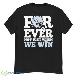 Phila Eagles For ever not just when we win shirt - G500 Men’s Classic T-Shirt