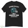 Philadelphia Eagles Damn right I am a Eagles fan now and forever 2023 shirt - G500 Men’s Classic T-Shirt