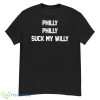 Philly Philly Suck My Willy Shirt - G500 Men’s Classic T-Shirt