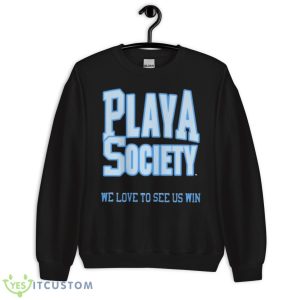 Playa Society We Love To See Us Win Shirt - Unisex Crewneck Sweatshirt