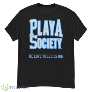 Playa Society We Love To See Us Win Shirt - G500 Men’s Classic T-Shirt