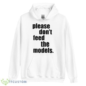 Please Don’t Feed The Models Shirt 7 Please Don’t Feed The Models Shirt - Unisex Heavy Blend Hooded Sweatshirt