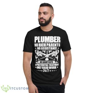 Plumbers No Rich Parents No Assistance Only Hardworking Shirt - Short Sleeve T-Shirt