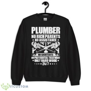 Plumbers No Rich Parents No Assistance Only Hardworking Shirt - Unisex Crewneck Sweatshirt