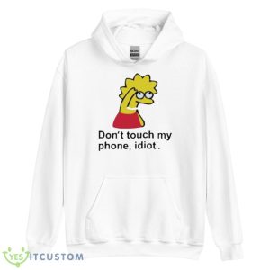 Poorly Translated Shirts Don’t Touch My Phone Idiot Lisa Simpson Shirt - Unisex Heavy Blend Hooded Sweatshirt