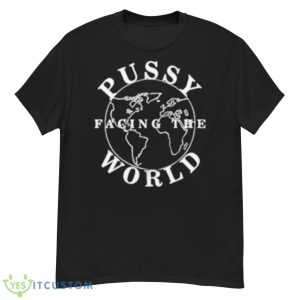 Pussy Facing The World Shirt - G500 Men’s Classic T-Shirt
