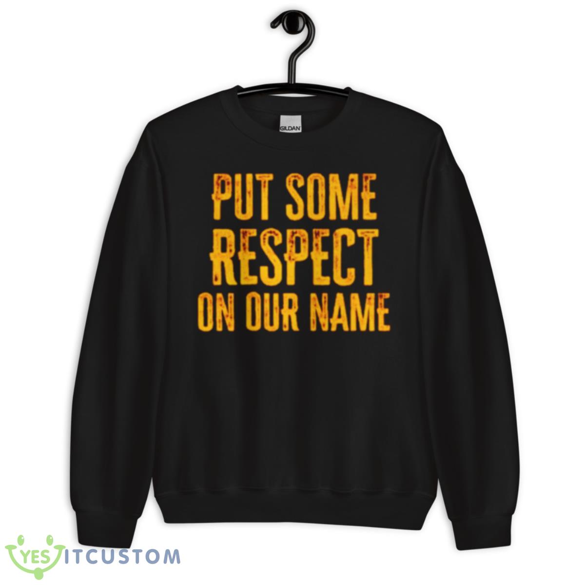 Put Some Respect On Our Name Shirt 3 Put Some Respect On Our Name Shirt - Unisex Crewneck Sweatshirt