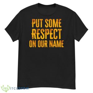 Put Some Respect On Our Name Shirt - G500 Men’s Classic T-Shirt